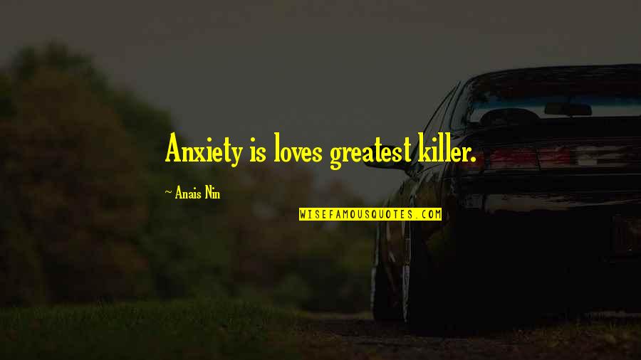 Music In The 1970s Quotes By Anais Nin: Anxiety is loves greatest killer.