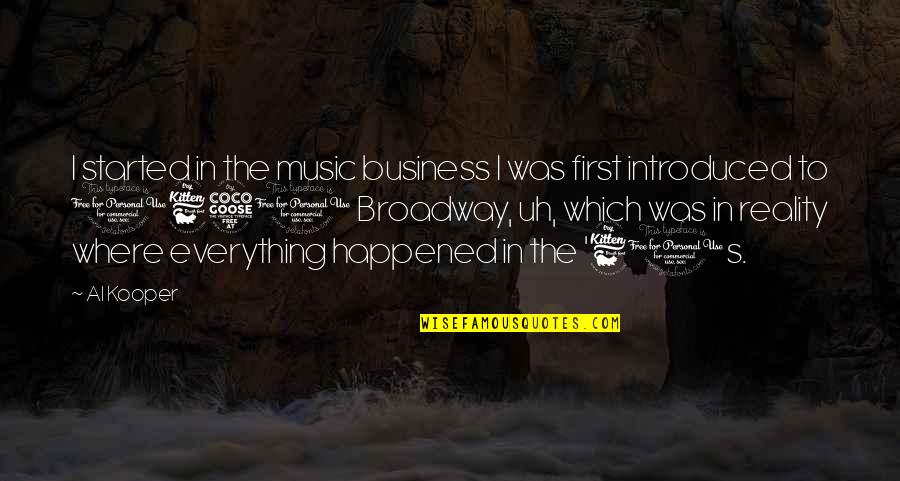 Music In The 60s Quotes By Al Kooper: I started in the music business I was Music In The 60s Quotes By Al Kooper: I started in the music business I was