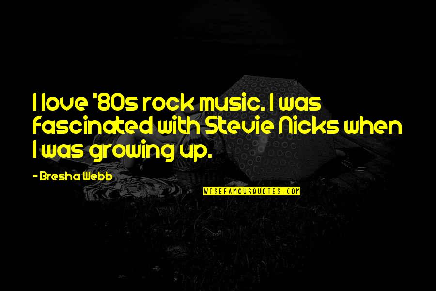 Music In The 80s Quotes By Bresha Webb: I love '80s rock music. I was fascinated