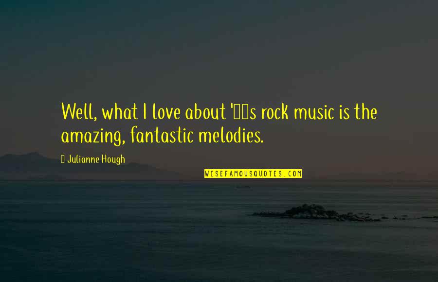 Music In The 80s Quotes By Julianne Hough: Well, what I love about '80s rock music