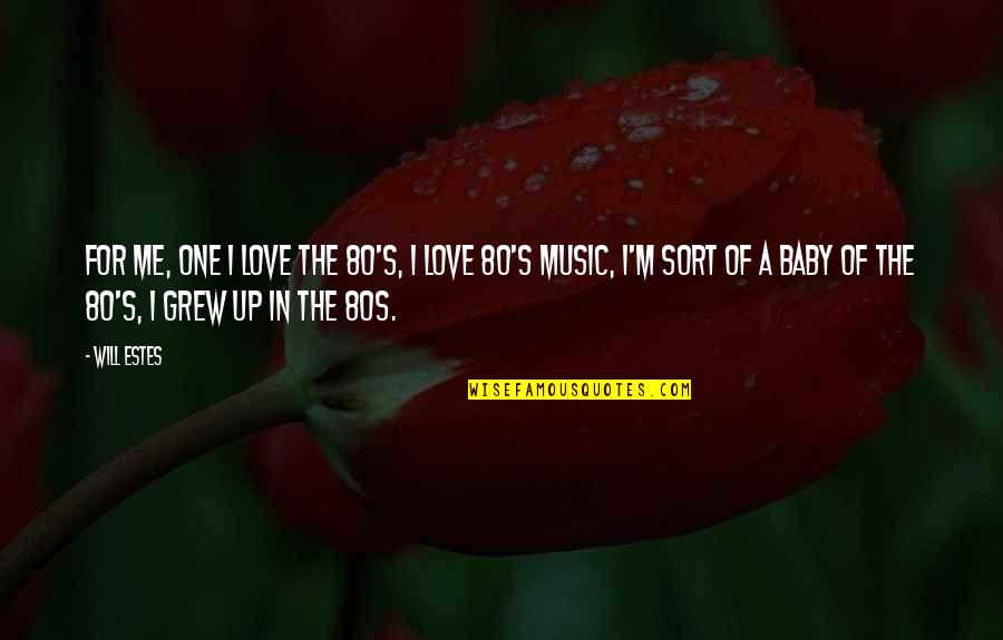 Music In The 80s Quotes By Will Estes: For me, one I love the 80's, I Music In The 80s Quotes By Will Estes: For me, one I love the 80's, I