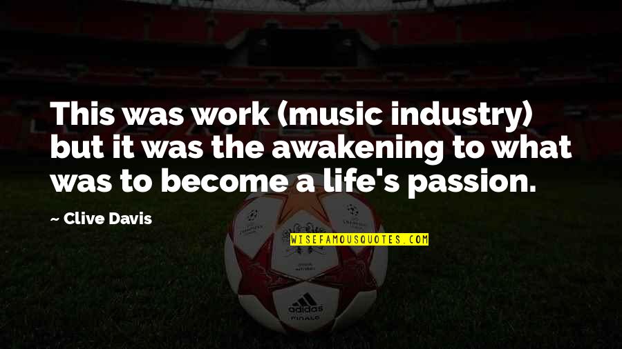 Music In The Awakening Quotes By Clive Davis: This was work (music industry) but it was