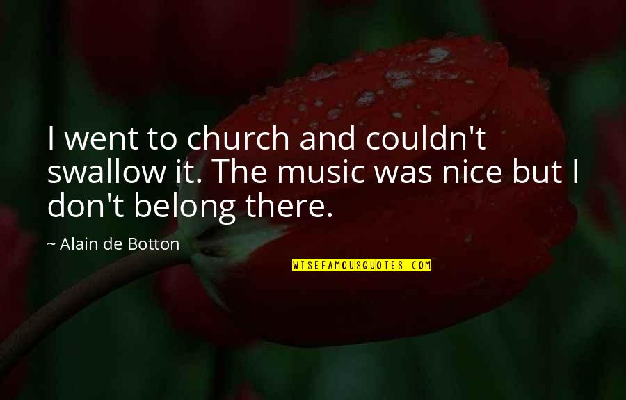 Music In The Church Quotes By Alain De Botton: I went to church and couldn't swallow it.