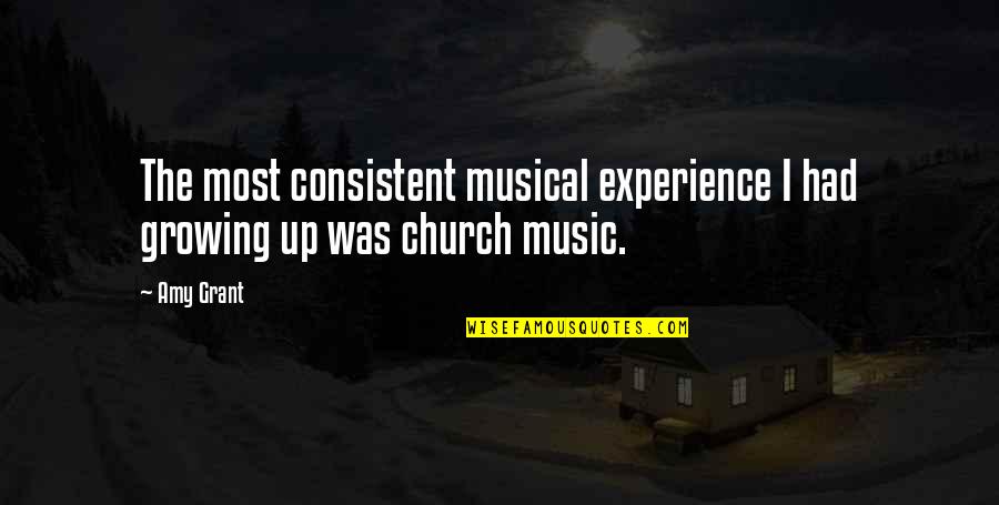 Music In The Church Quotes By Amy Grant: The most consistent musical experience I had growing