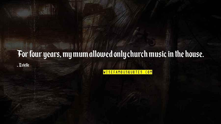 Music In The Church Quotes By Estelle: For four years, my mum allowed only church