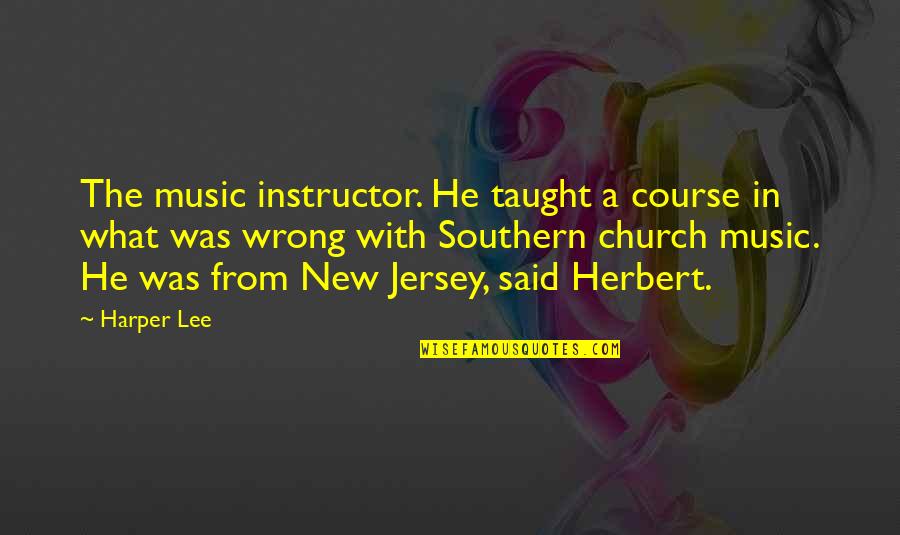 Music In The Church Quotes By Harper Lee: The music instructor. He taught a course in