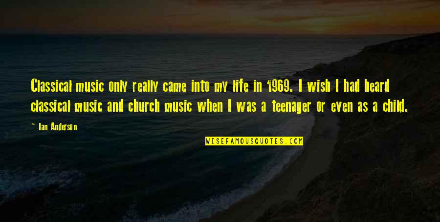 Music In The Church Quotes By Ian Anderson: Classical music only really came into my life