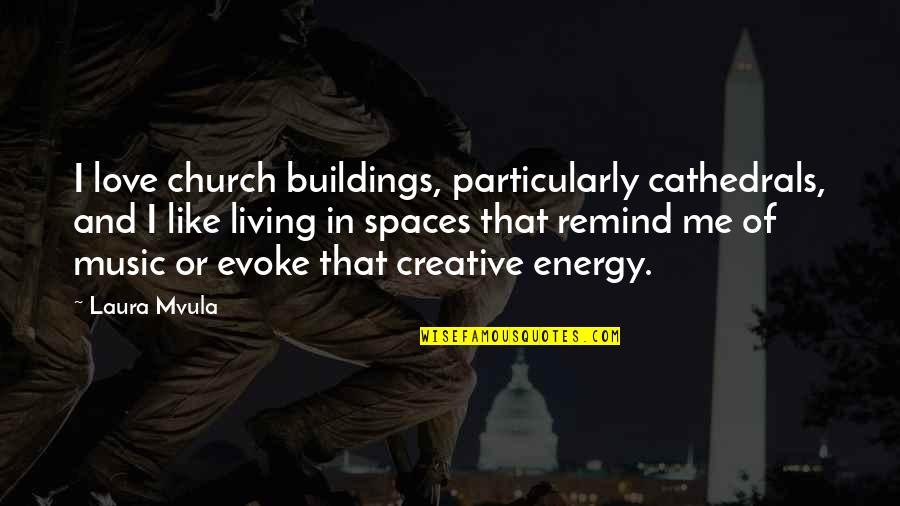 Music In The Church Quotes By Laura Mvula: I love church buildings, particularly cathedrals, and I