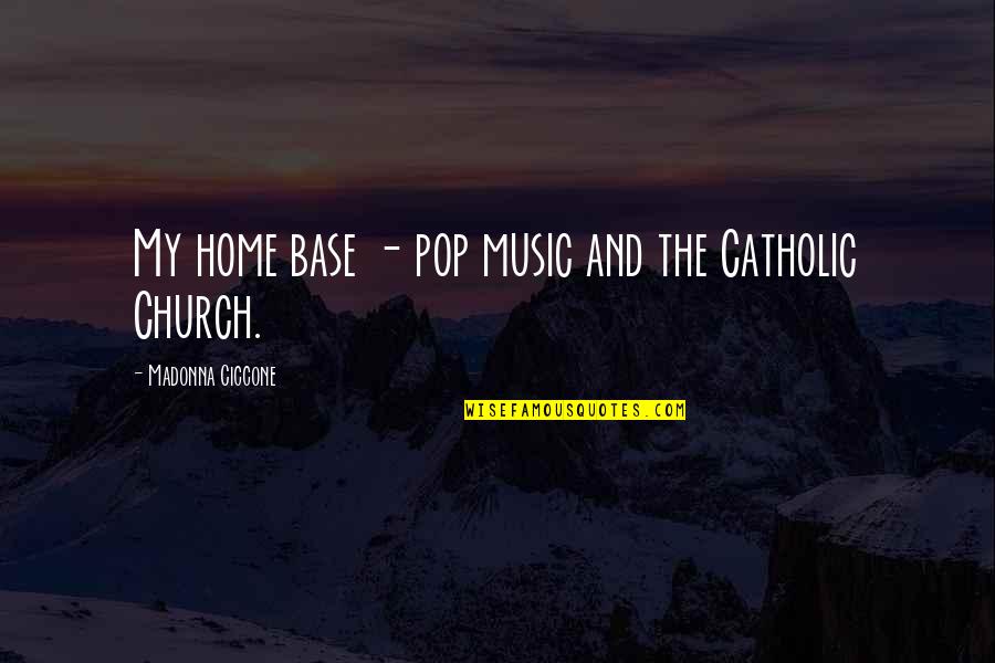 Music In The Church Quotes By Madonna Ciccone: My home base - pop music and the