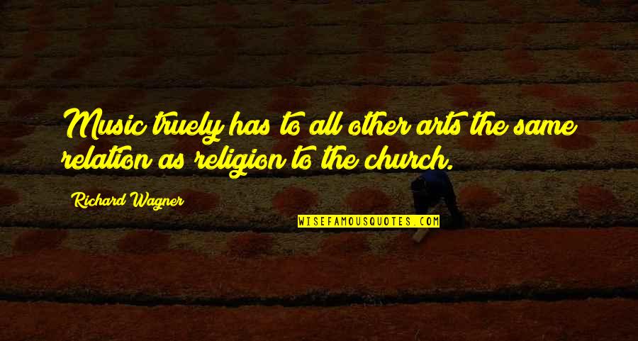 Music In The Church Quotes By Richard Wagner: Music truely has to all other arts the