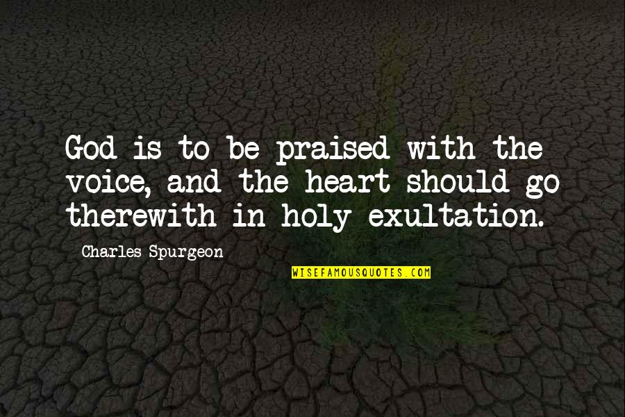 Music In Worship Quotes By Charles Spurgeon: God is to be praised with the voice,