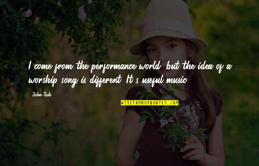 Music In Worship Quotes By John Tesh: I come from the performance world, but the