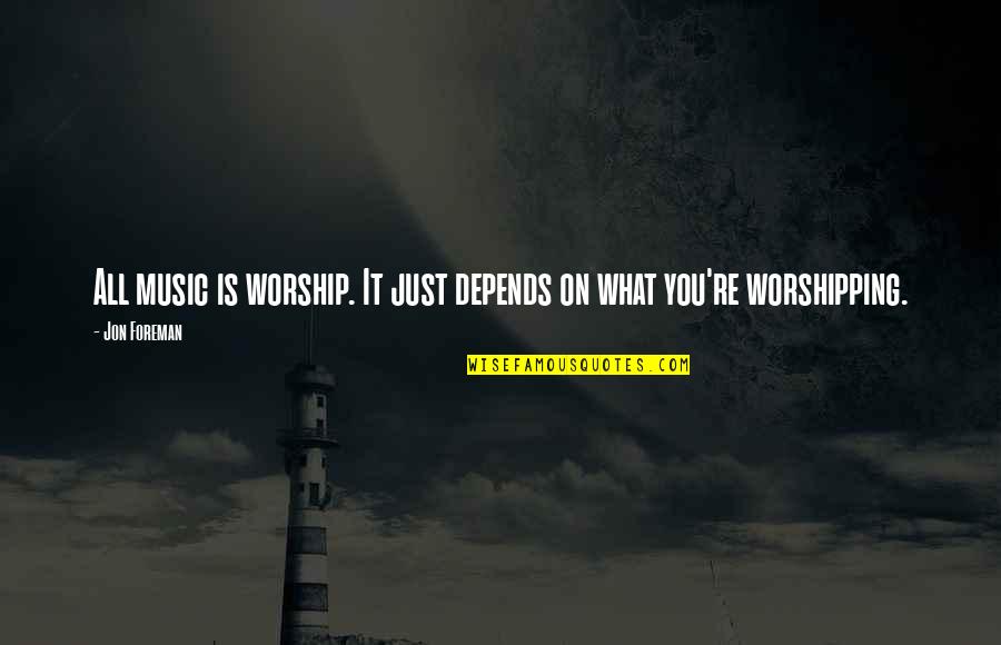Music In Worship Quotes By Jon Foreman: All music is worship. It just depends on