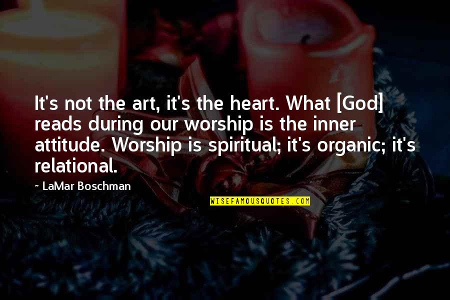 Music In Worship Quotes By LaMar Boschman: It's not the art, it's the heart. What