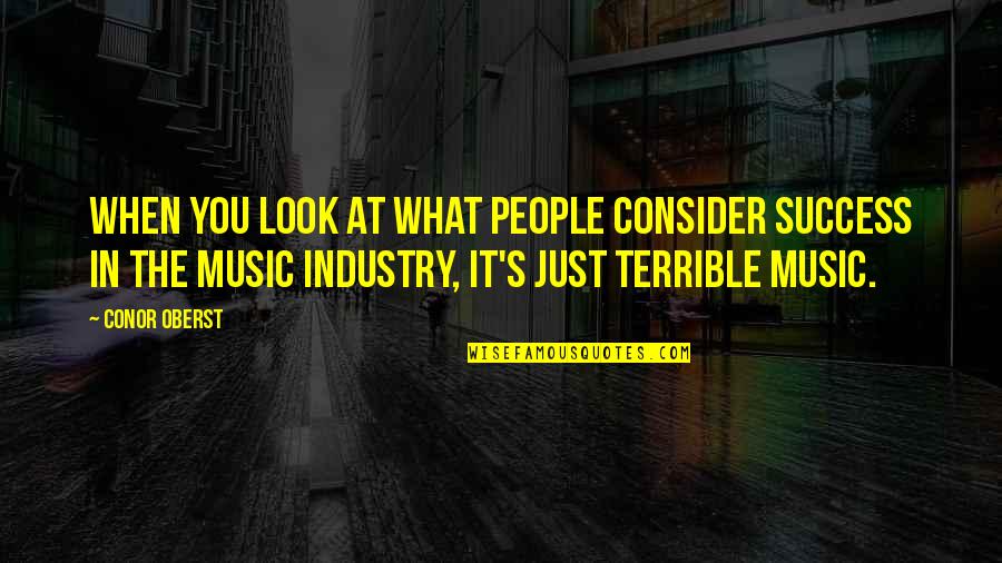 Music Industry Quotes By Conor Oberst: When you look at what people consider success