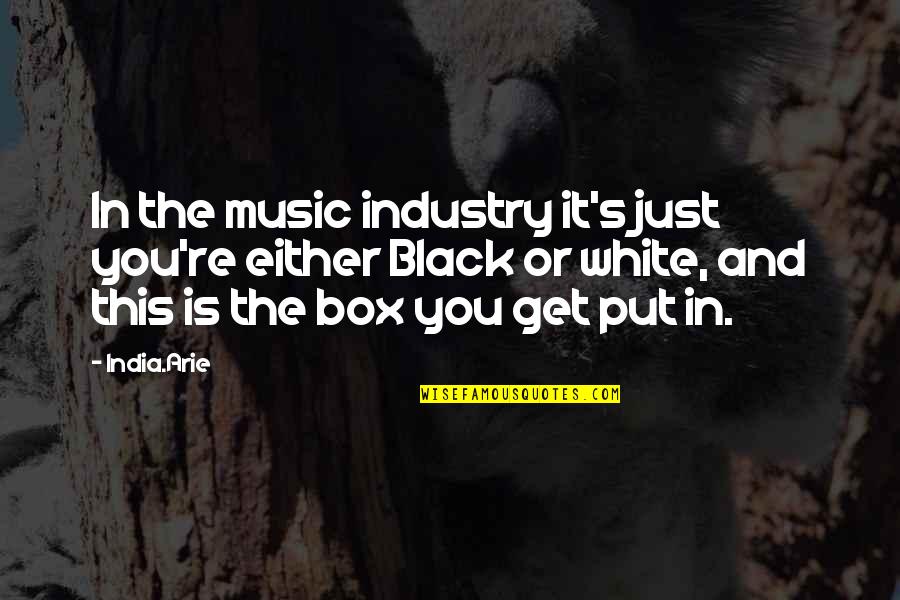 Music Industry Quotes By India.Arie: In the music industry it's just you're either