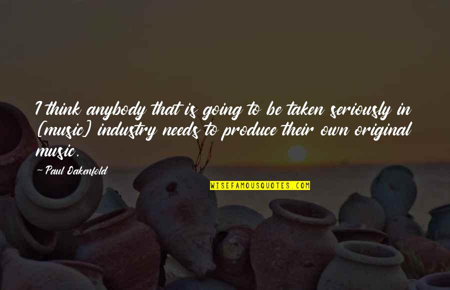 Music Industry Quotes By Paul Oakenfold: I think anybody that is going to be
