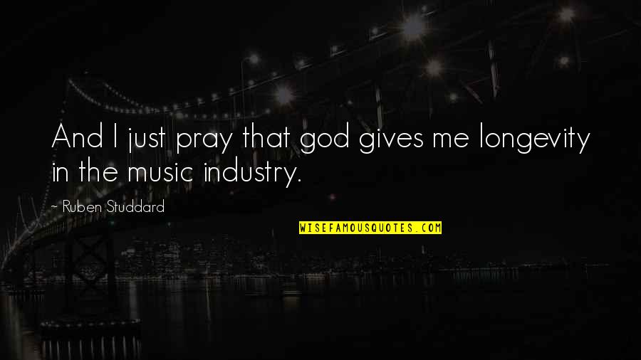 Music Industry Quotes By Ruben Studdard: And I just pray that god gives me
