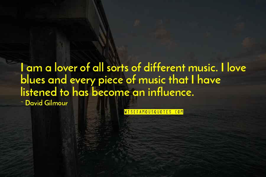 Music Influence Quotes By David Gilmour: I am a lover of all sorts of