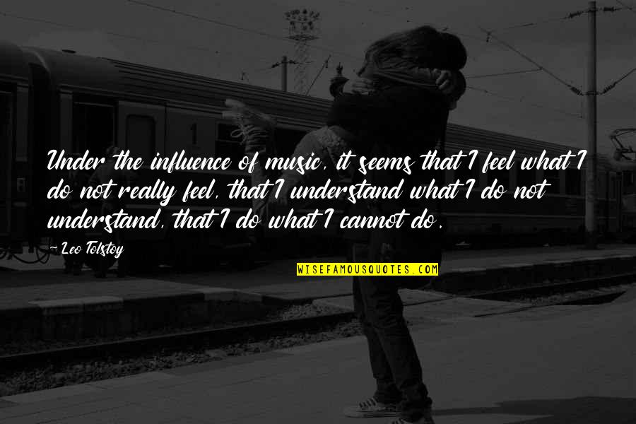 Music Influence Quotes By Leo Tolstoy: Under the influence of music, it seems that