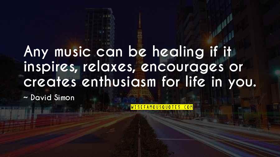 Music Inspires Quotes By David Simon: Any music can be healing if it inspires,