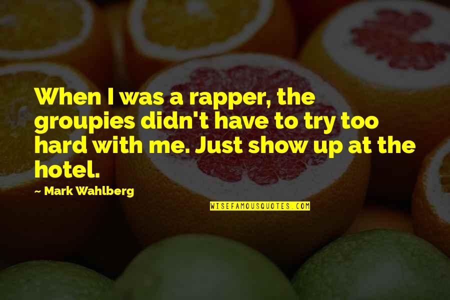 Music Inspires Quotes By Mark Wahlberg: When I was a rapper, the groupies didn't