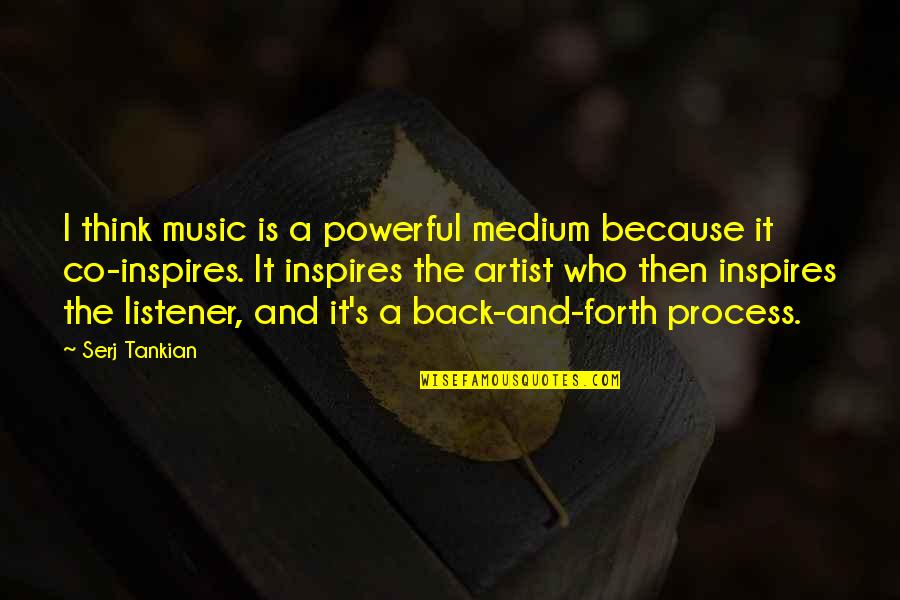 Music Inspires Quotes By Serj Tankian: I think music is a powerful medium because