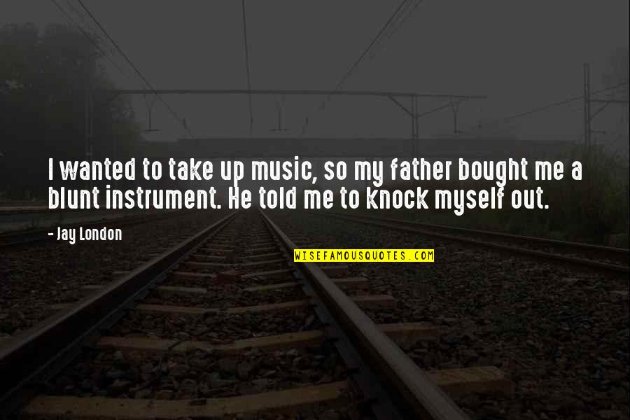 Music Instrument Quotes By Jay London: I wanted to take up music, so my