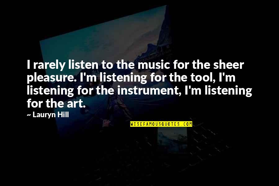 Music Instrument Quotes By Lauryn Hill: I rarely listen to the music for the