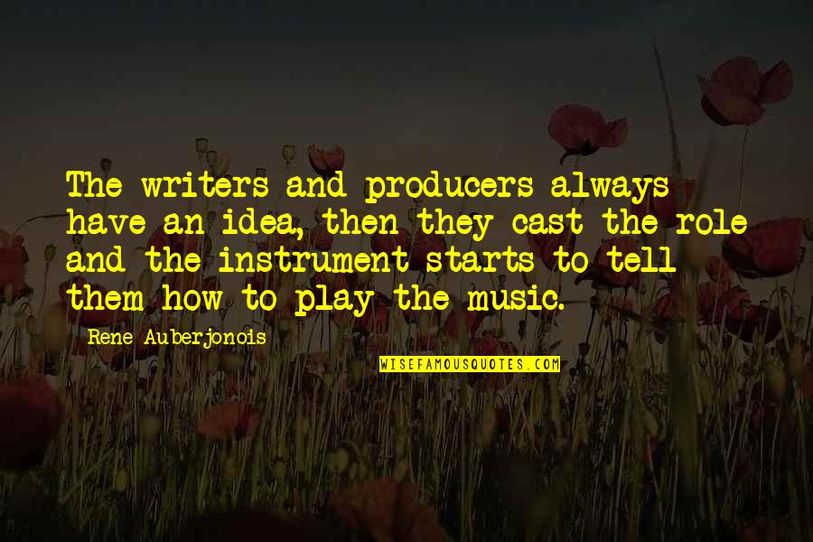 Music Instrument Quotes By Rene Auberjonois: The writers and producers always have an idea,