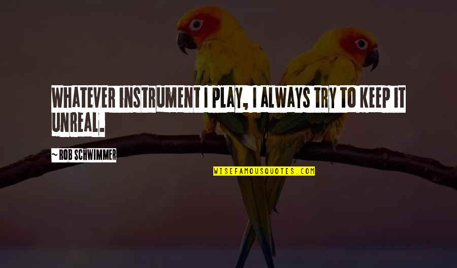 Music Instrument Quotes By Rob Schwimmer: Whatever instrument I play, I always try to