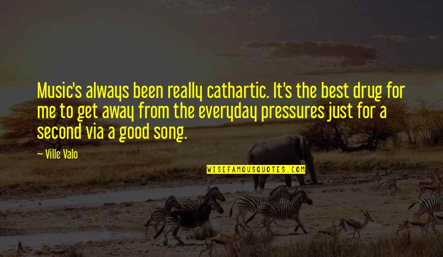 Music Is A Drug Quotes By Ville Valo: Music's always been really cathartic. It's the best Music Is A Drug Quotes By Ville Valo: Music's always been really cathartic. It's the best