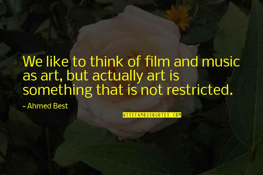 Music Is Art Quotes By Ahmed Best: We like to think of film and music Music Is Art Quotes By Ahmed Best: We like to think of film and music