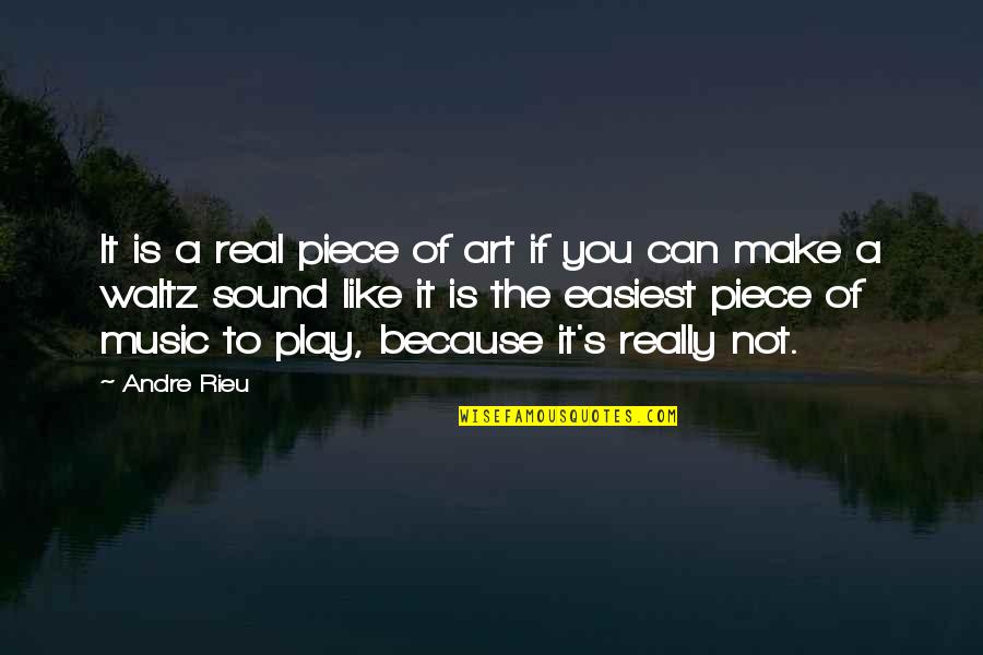 Music Is Art Quotes By Andre Rieu: It is a real piece of art if