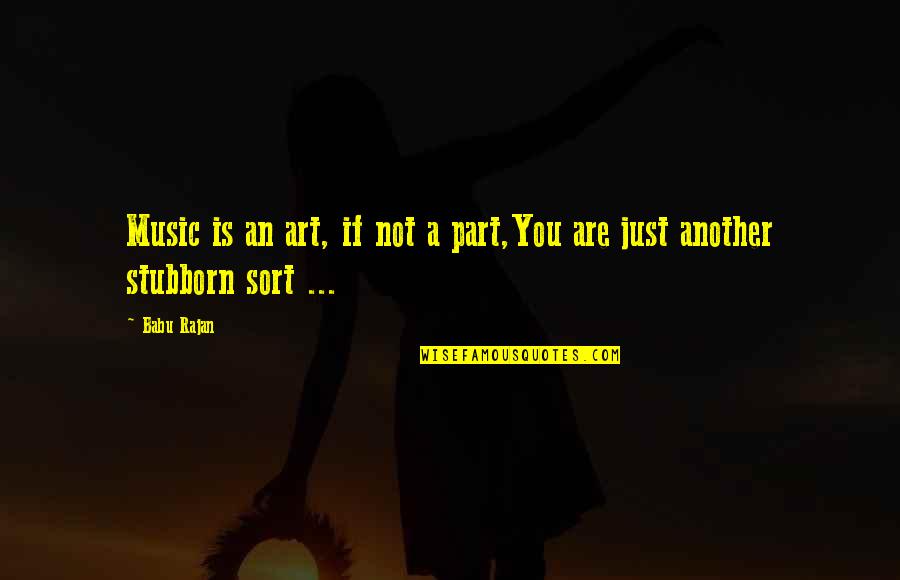 Music Is Art Quotes By Babu Rajan: Music is an art, if not a part,You