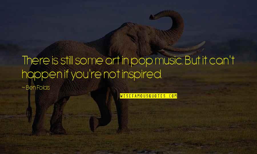 Music Is Art Quotes By Ben Folds: There is still some art in pop music.