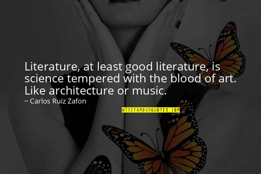 Music Is Art Quotes By Carlos Ruiz Zafon: Literature, at least good literature, is science tempered