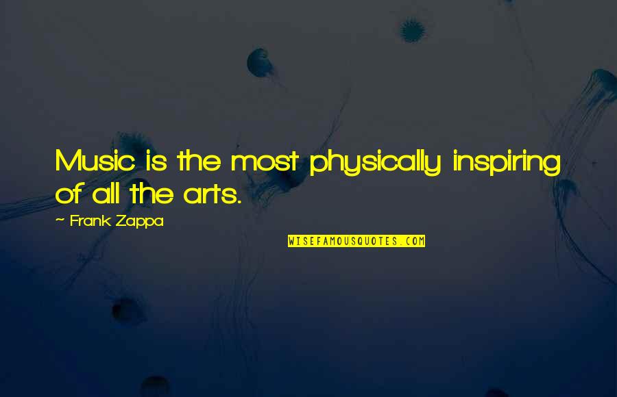 Music Is Art Quotes By Frank Zappa: Music is the most physically inspiring of all Music Is Art Quotes By Frank Zappa: Music is the most physically inspiring of all