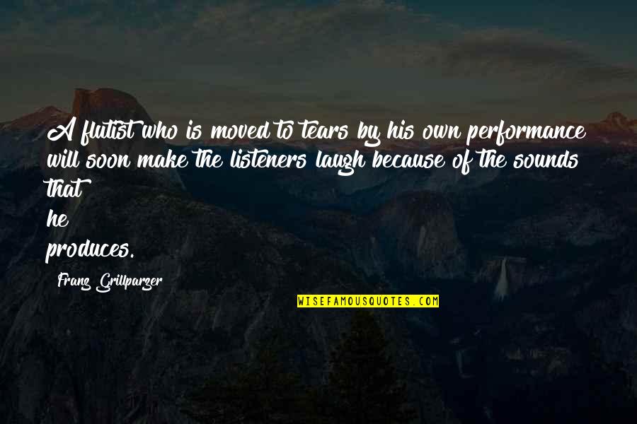 Music Is Art Quotes By Franz Grillparzer: A flutist who is moved to tears by Music Is Art Quotes By Franz Grillparzer: A flutist who is moved to tears by
