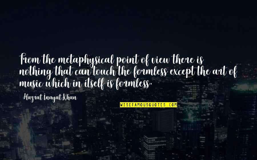 Music Is Art Quotes By Hazrat Inayat Khan: From the metaphysical point of view there is Music Is Art Quotes By Hazrat Inayat Khan: From the metaphysical point of view there is