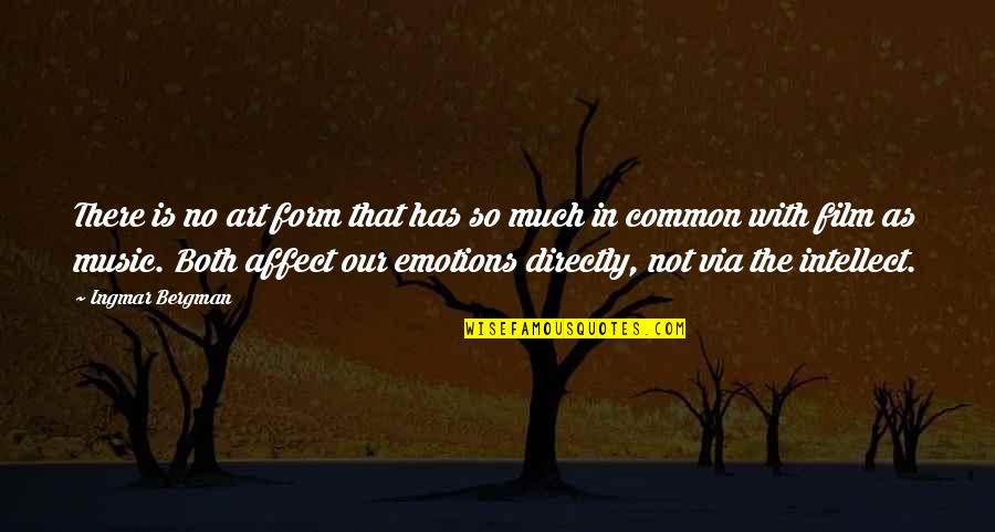 Music Is Art Quotes By Ingmar Bergman: There is no art form that has so Music Is Art Quotes By Ingmar Bergman: There is no art form that has so