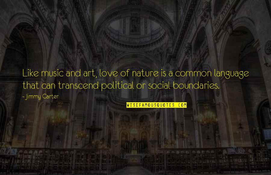 Music Is Art Quotes By Jimmy Carter: Like music and art, love of nature is Music Is Art Quotes By Jimmy Carter: Like music and art, love of nature is