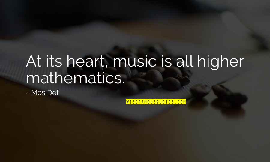 Music Is Art Quotes By Mos Def: At its heart, music is all higher mathematics.