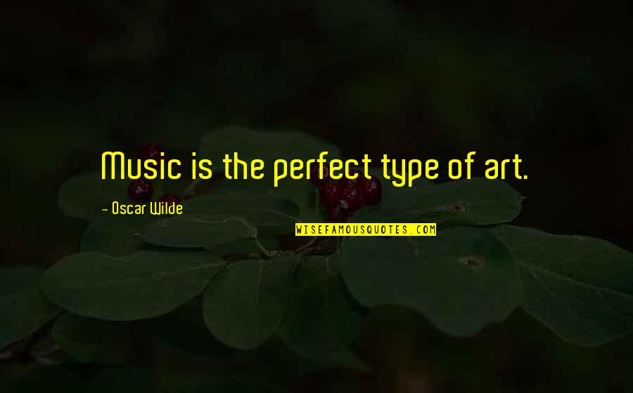Music Is Art Quotes By Oscar Wilde: Music is the perfect type of art.
