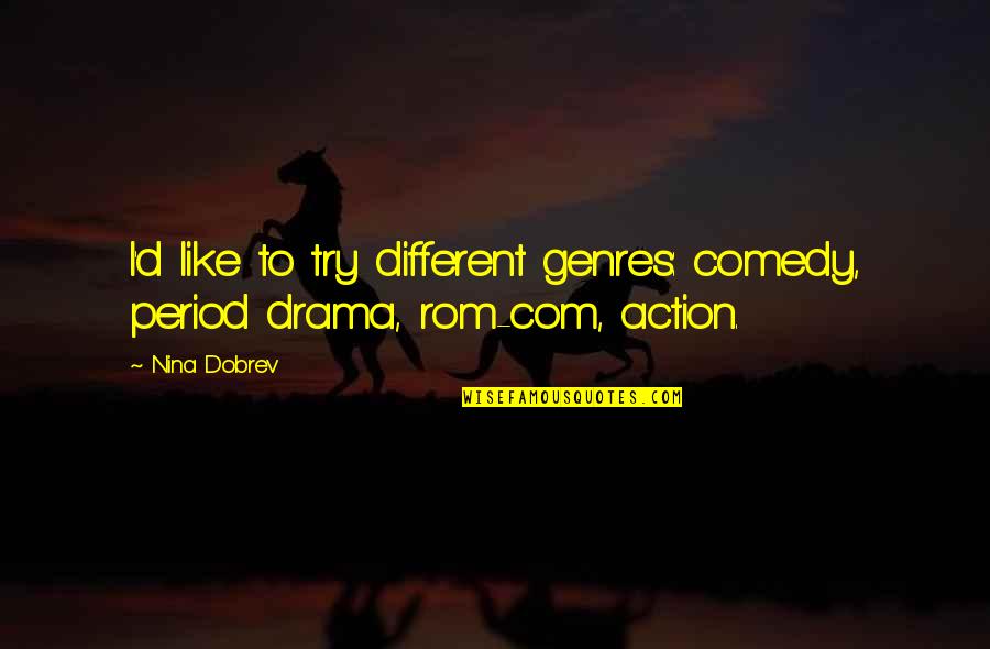 Music Is Divine Quotes By Nina Dobrev: I'd like to try different genres: comedy, period