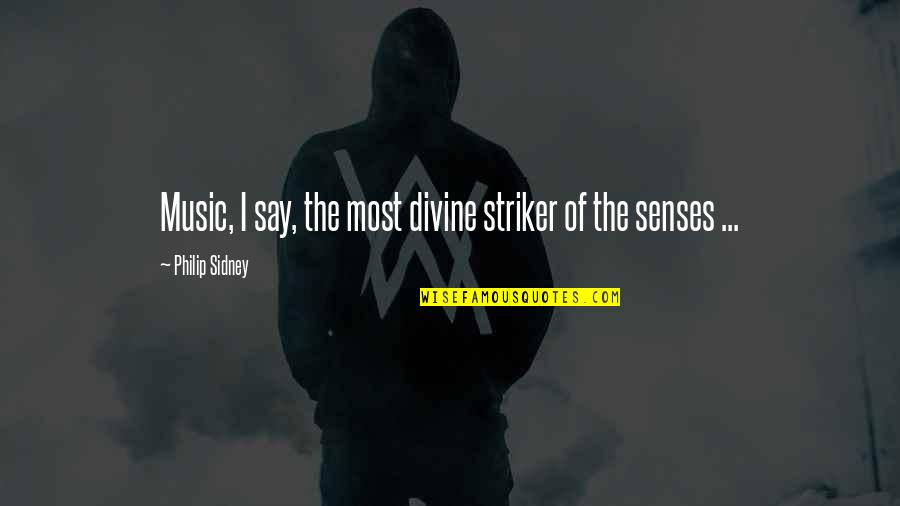 Music Is Divine Quotes By Philip Sidney: Music, I say, the most divine striker of