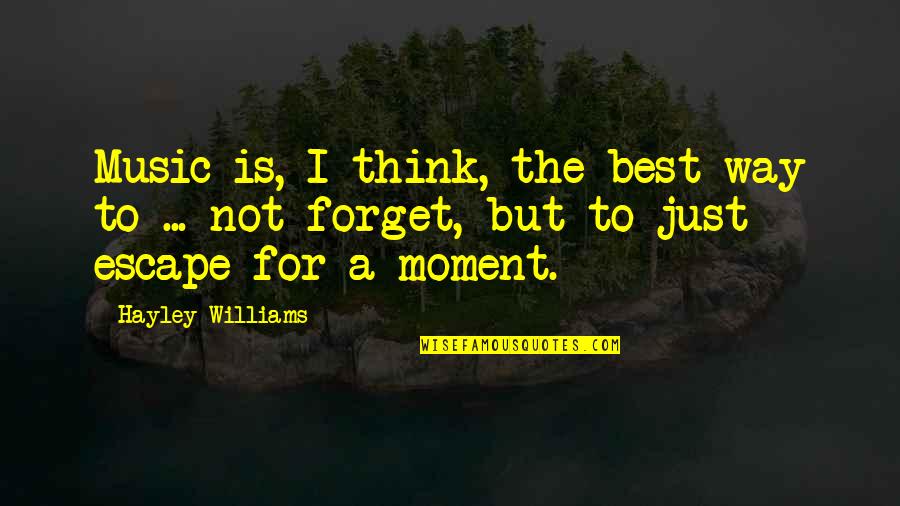 Music Is Escape Quotes By Hayley Williams: Music is, I think, the best way to Music Is Escape Quotes By Hayley Williams: Music is, I think, the best way to