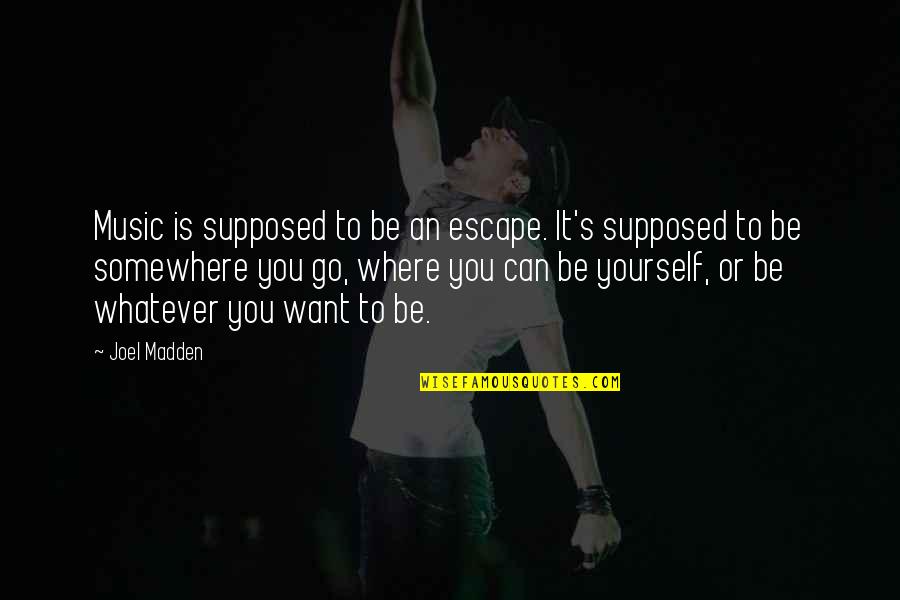 Music Is Escape Quotes By Joel Madden: Music is supposed to be an escape. It's Music Is Escape Quotes By Joel Madden: Music is supposed to be an escape. It's
