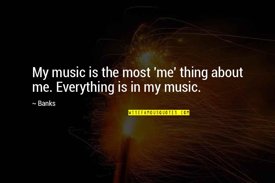Music Is Everything Quotes By Banks: My music is the most 'me' thing about