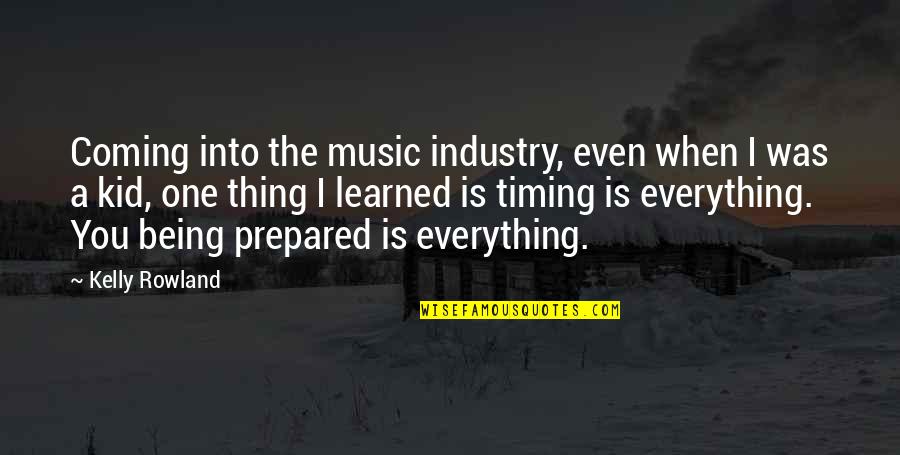 Music Is Everything Quotes By Kelly Rowland: Coming into the music industry, even when I